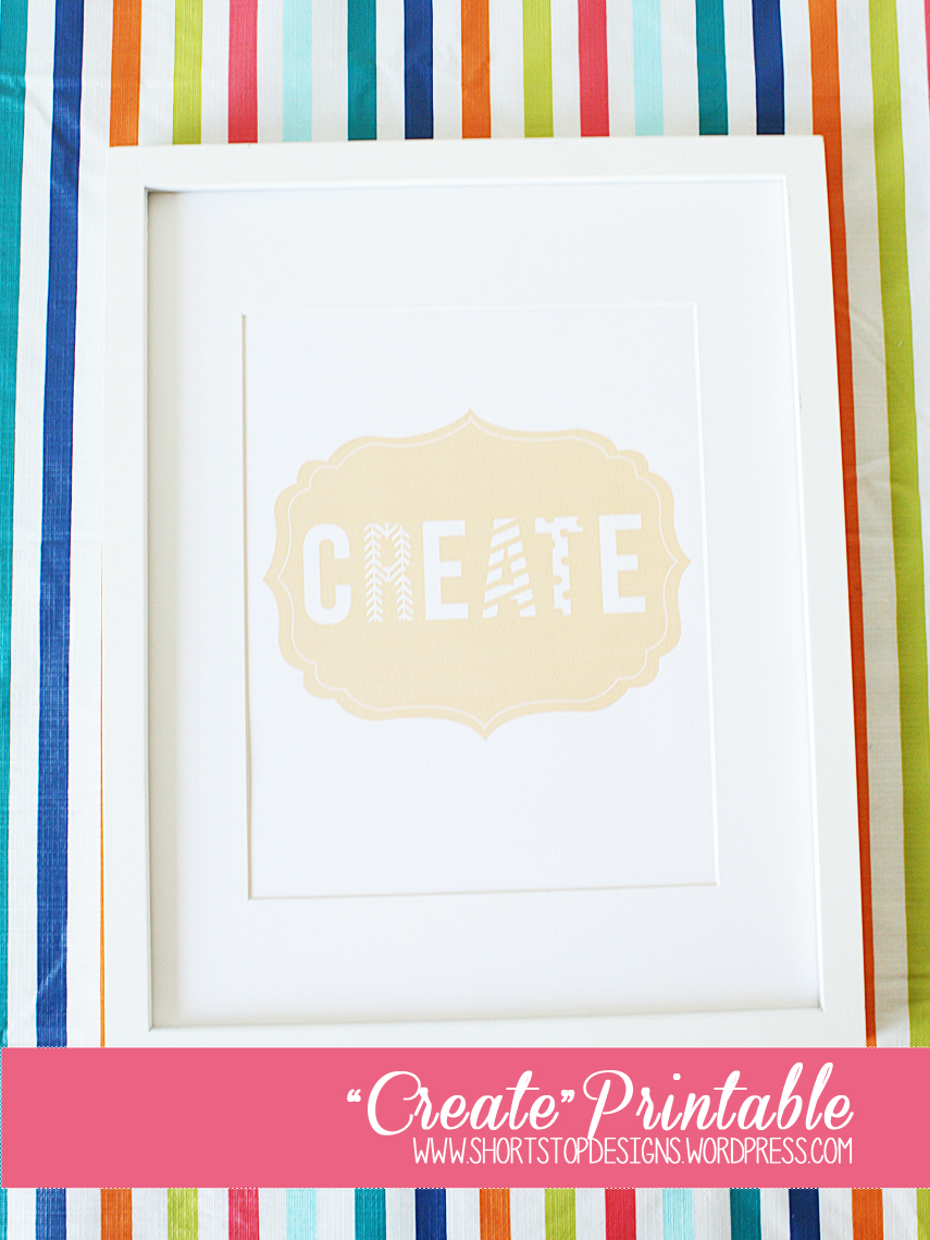 “Create” Printable – For Your Craft Room – Short Stop Designs